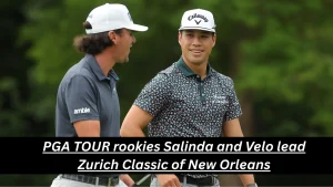 PGA TOUR rookies Salinda and Velo lead Zurich Classic of New Orleans